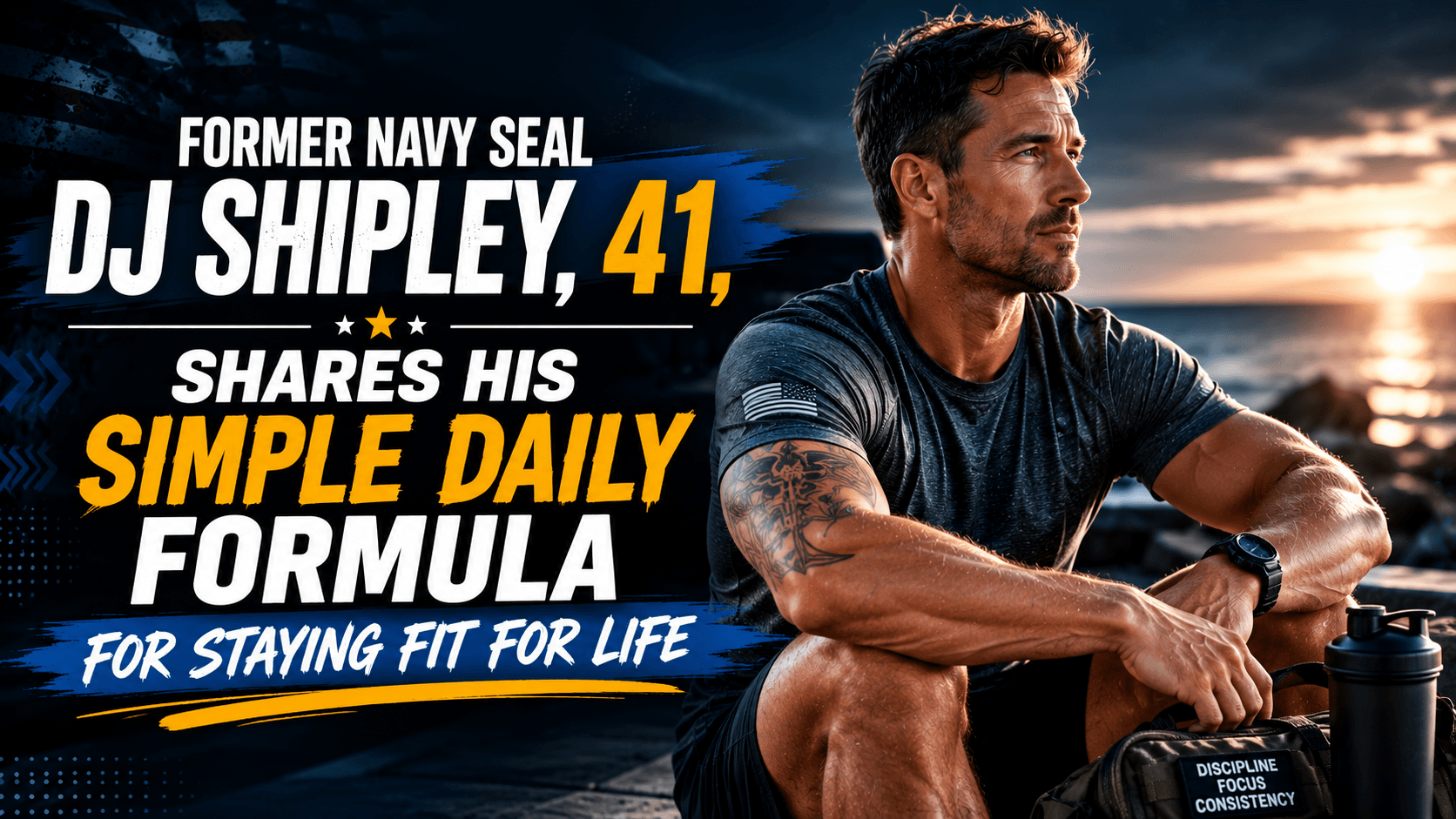 Former Navy SEAL DJ Shipley, 41, Shares His Simple Daily Formula for Staying Fit for Life